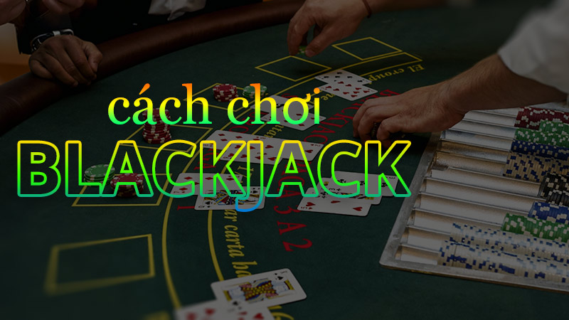 Cách Chơi Blackjack: Hướng Dẫn Chi Tiết Cho Người Mới Bắt Đầu image-1731646195208