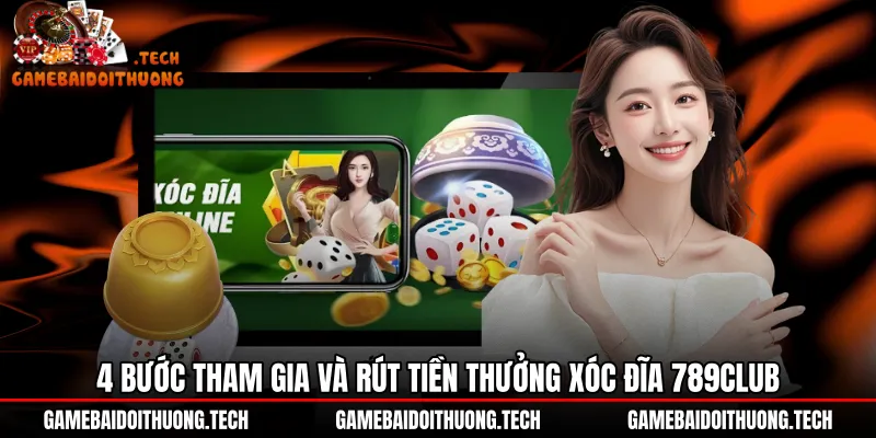 4-buoc-tham-gia-va-rut-tien-thuong-xoc-dia-789club Các bước tham gia Xóc đĩa 789Club và rút tiền an toàn
