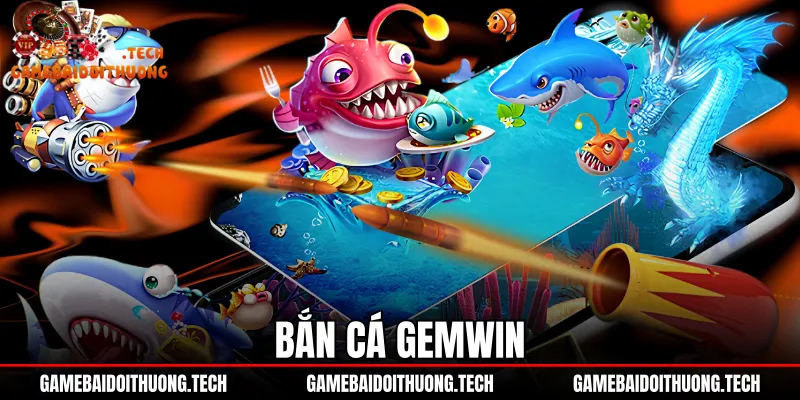 Bắn Cá Gemwin - Đồ Họa 60fps Cùng Bảng Thưởng Boss x500