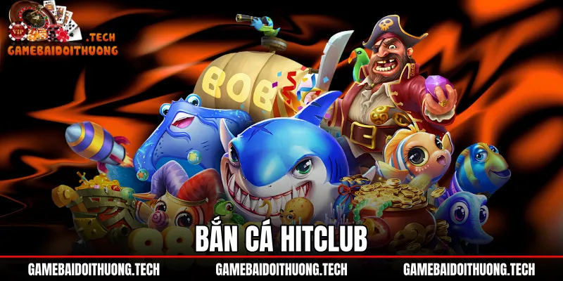 Bắn Cá Hitclub - Đồ Họa 3D 60 FPS Và Bảng Thưởng X500 1 Bắn Cá Hitclub - Đồ Họa 3D 60 FPS Và Bảng Thưởng X500