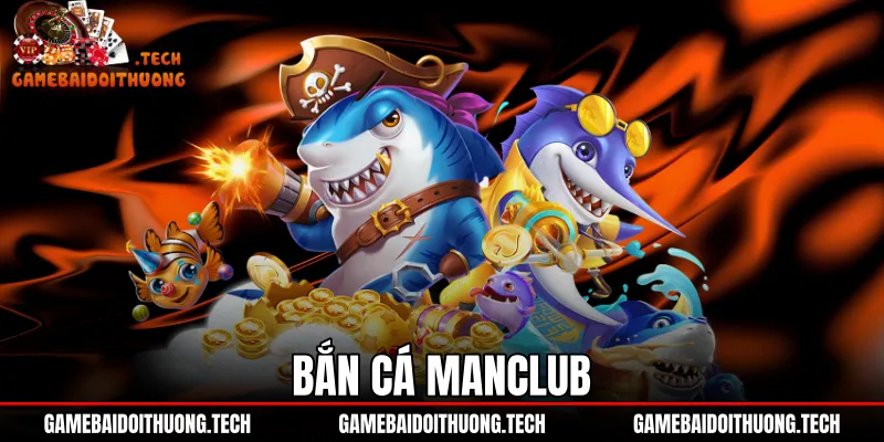 Bắn Cá ManClub - Đánh Giá Tỷ Lệ Trả Thưởng Và Vũ Khí 1 Bắn Cá ManClub - Đánh Giá Tỷ Lệ Trả Thưởng Và Vũ Khí
