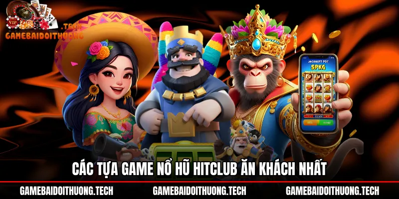 cac-tua-game-no-hu-hitclub-an-khach-nhat Kho game Nổ hũ Hitclub đặc sắc cùng đồ họa ấn tượng