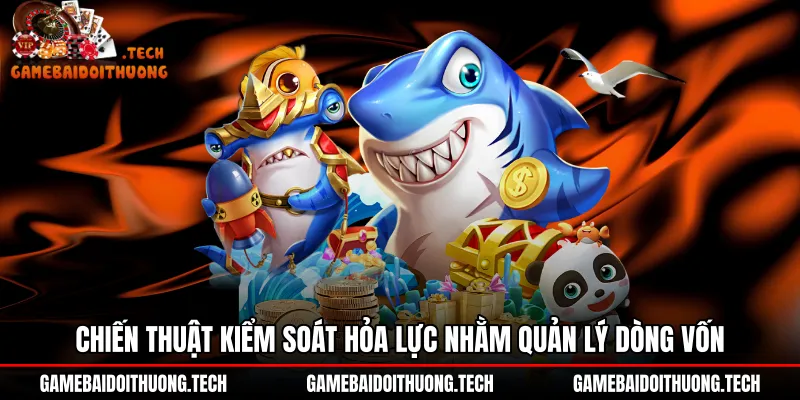 chien-thuat-kiem-soat-hoa-luc-nham-quan-ly-dong-von Phương pháp điều phối súng pháo chuẩn xác cùng Bắn cá B52Club