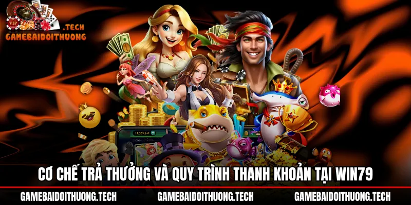 Quy trình thanh khoản siêu tốc tựa game nổ hũ Win79