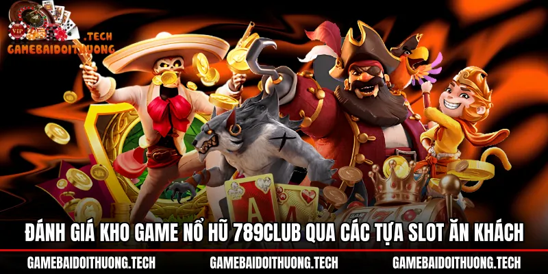 danh-gia-kho-game-no-hu-789club-qua-cac-tua-slot-an-khach Kho game nổ hũ 789Club đa dạng cùng đồ họa 3D