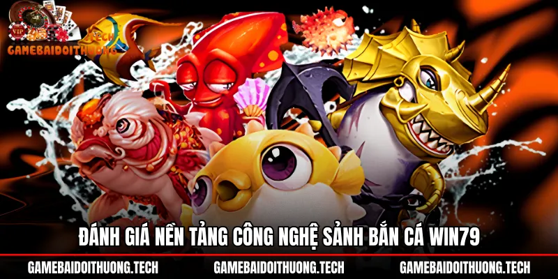 danh-gia-nen-tang-cong-nghe-sanh-ban-ca-win79 Giao diện dọc mượt mà của sảnh cược Bắn cá Win79