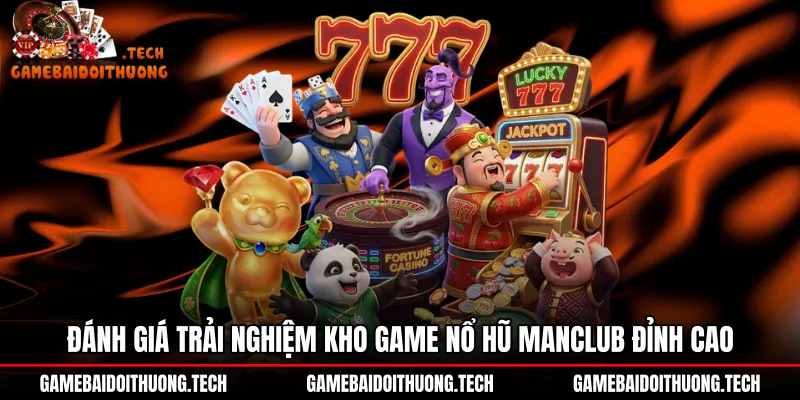 Kho game nổ hũ ManClub cùng tỷ lệ hoàn trả RTP ấn tượng