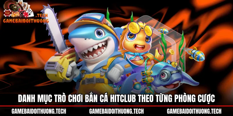 danh-muc-tro-choi-ban-ca-hitclub-theo-tung-phong-cuoc Sảnh Bắn cá Hitclub cùng các phân khu săn Boss kịch tính