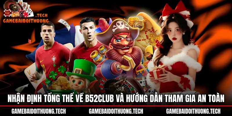 nhan-dinh-tong-the-ve-b52club-va-huong-dan-tham-gia-an-toan Đánh giá ưu nhược điểm và tiêu chí chọn link tải B52Club