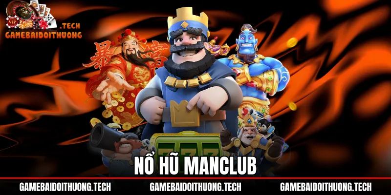 Nổ Hũ ManClub - Đánh Giá RTP 97% Và Tốc Độ Giải Ngân