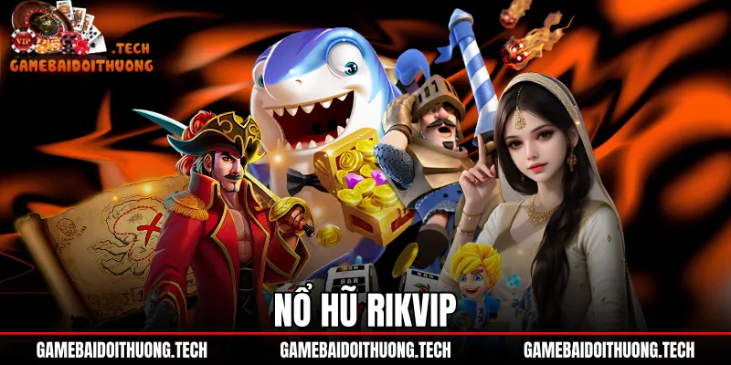 Nổ Hũ Rikvip - Đánh Giá Tỷ Lệ RTP Và Cơ Chế Jackpot
