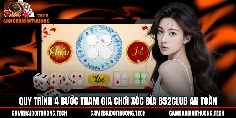 Quy trình trải nghiệm Xóc đĩa B52Club an toàn và chuẩn xác