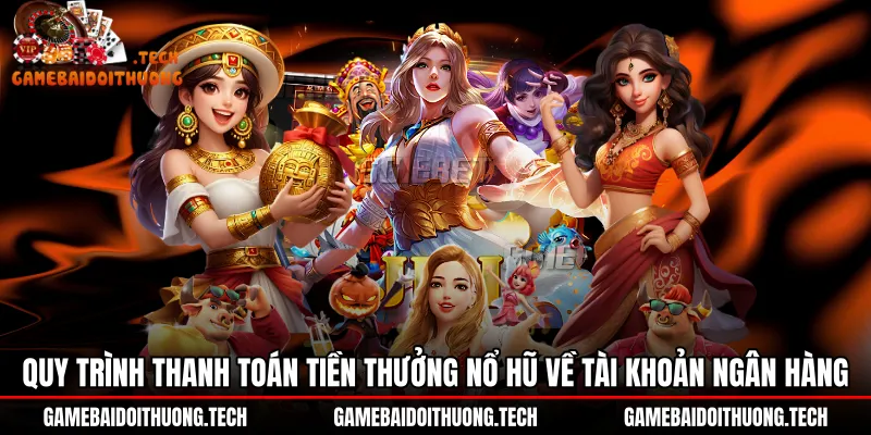 quy-trinh-thanh-toan-tien-thuong-no-hu-ve-tai-khoan-ngan-hang Kênh giao dịch thanh toán siêu tốc tại sảnh nổ hũ Gemwin