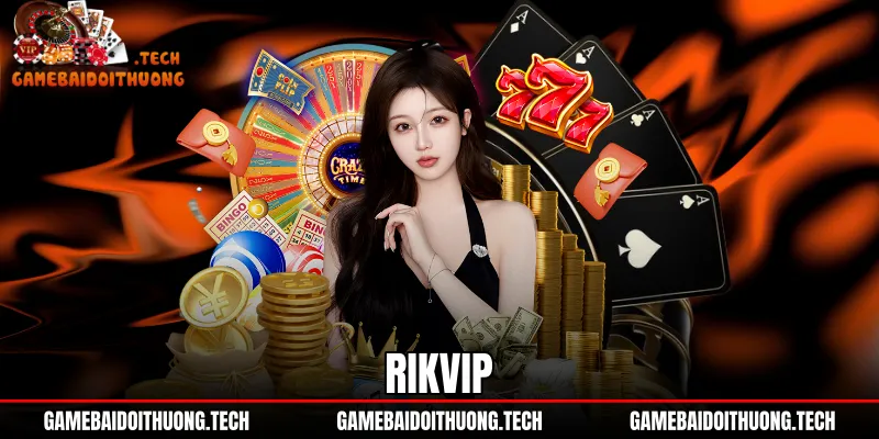 Rikvip - Đánh Giá Kho Game Nạp Rút 1:1 Và Ưu Đãi 100K