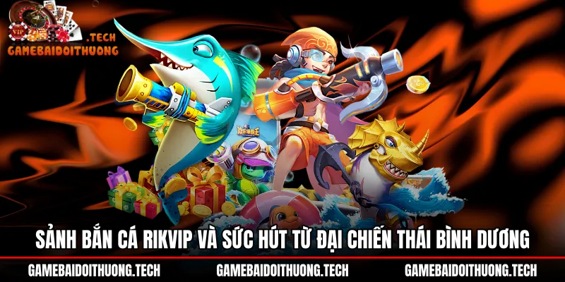 sanh-ban-ca-rikvip-va-suc-hut-tu-dai-chien-thai-binh-duong Giao diện chiến hạm tàu ngầm của sảnh bắn cá Rikvip