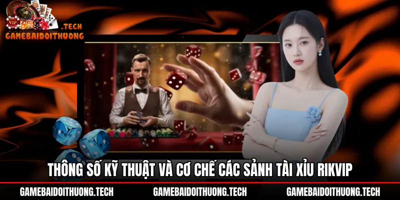 thong-so-ky-thuat-va-co-che-cac-sanh-tai-xiu-rikvip Cơ chế vận hành sảnh Tài xỉu Rikvip cùng nhịp mở bát