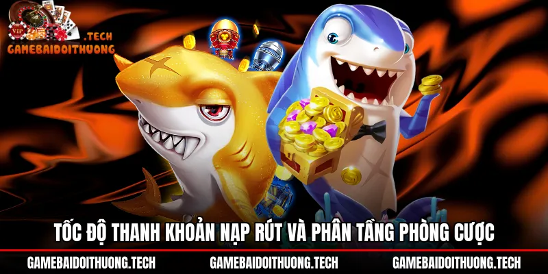 Tốc độ thanh khoản cùng phân tầng phòng Bắn cá Gemwin
